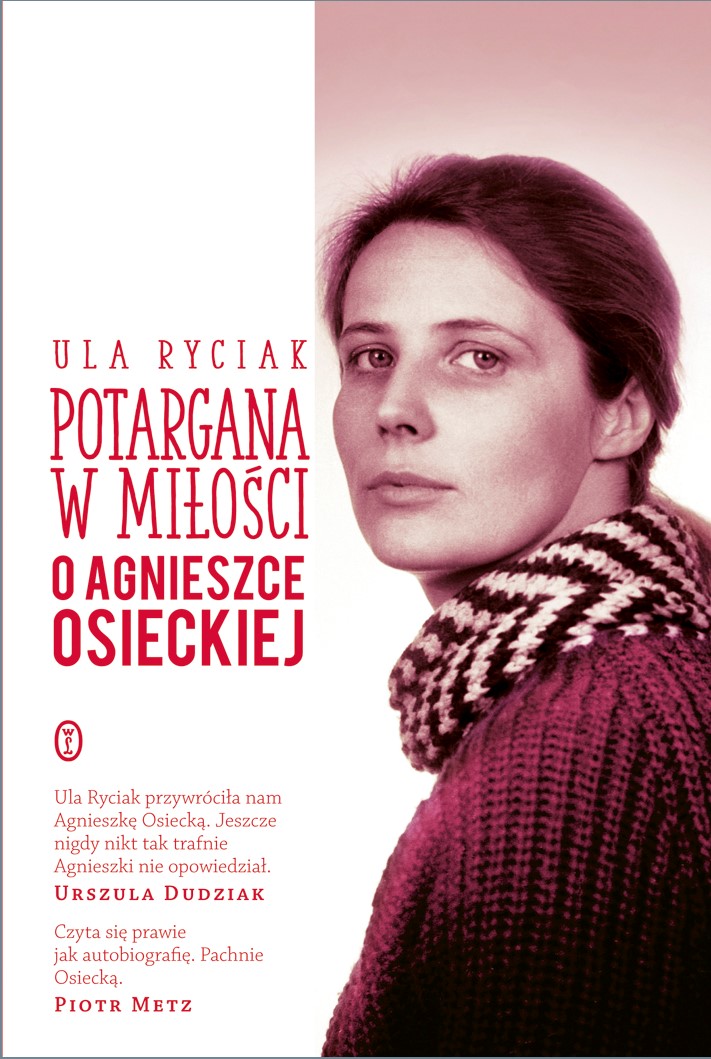 "Potargana w miłości. O Agnieszce Osieckiej", Ula Ryciak, Wydawnictwo Literackie